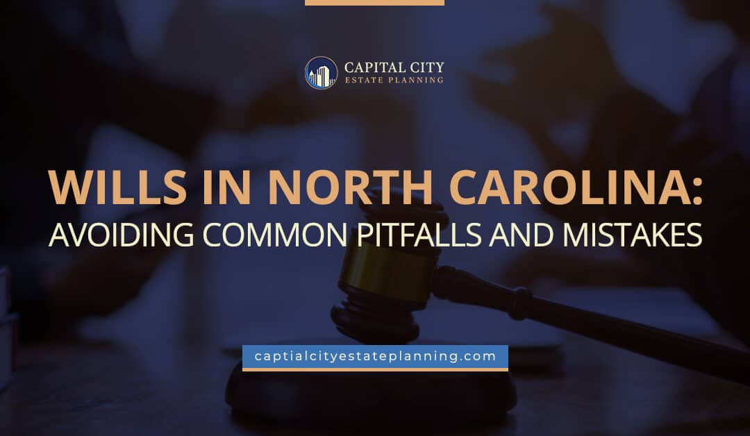 Wills in North Carolina: Avoiding 6 Common Mistakes