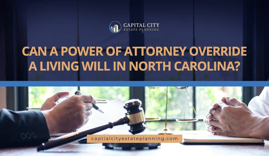 Can a Power of Attorney Override a Living Will in North Carolina?