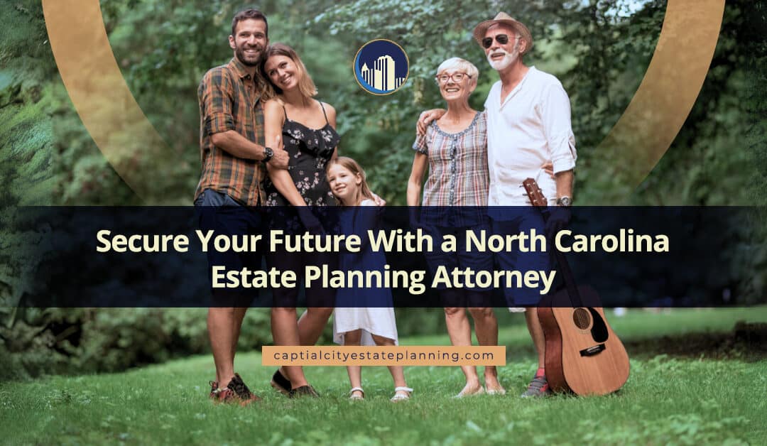 Secure Your Future With a North Carolina Estate Planning Attorney