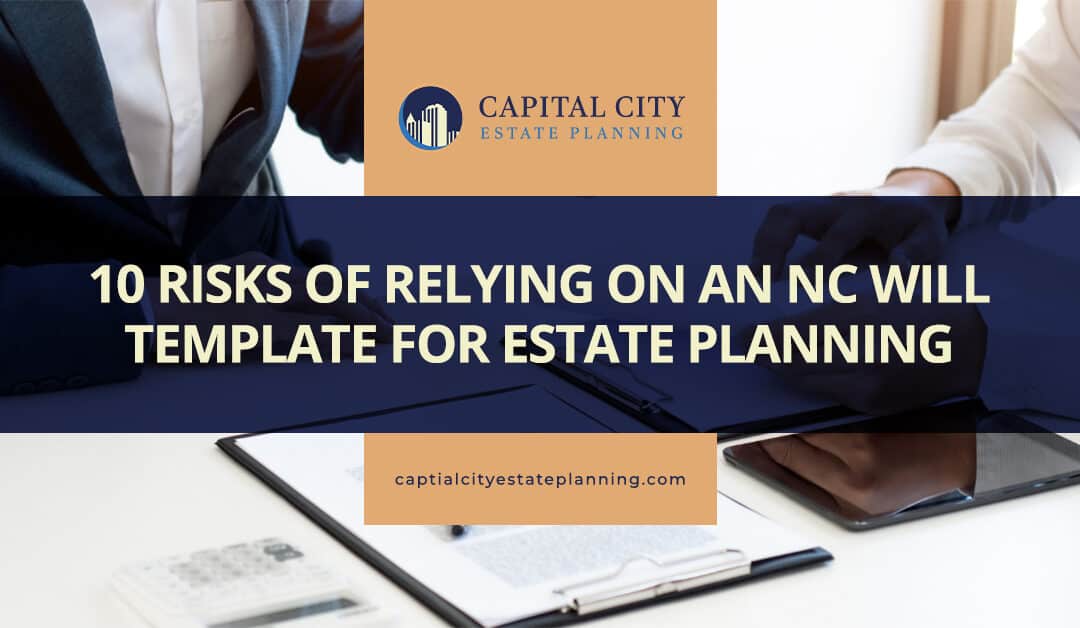 10 Risks of Relying on an NC Will Template for Estate Planning