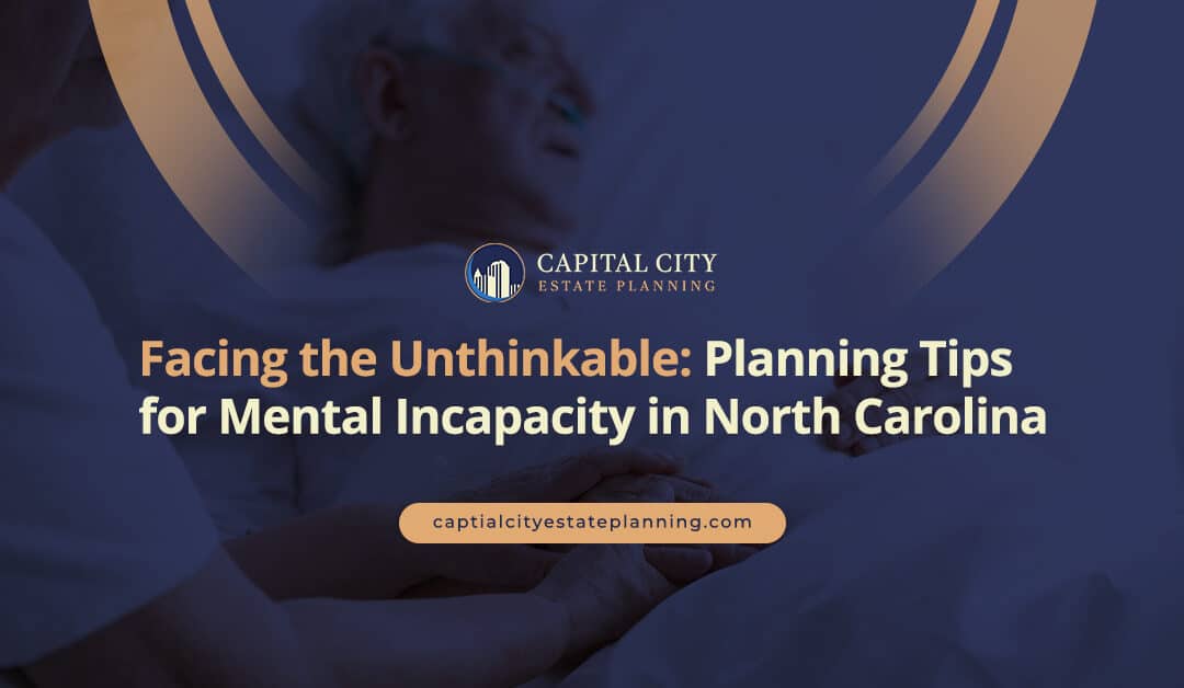 Facing the Unthinkable: Planning for Mental Incapacity