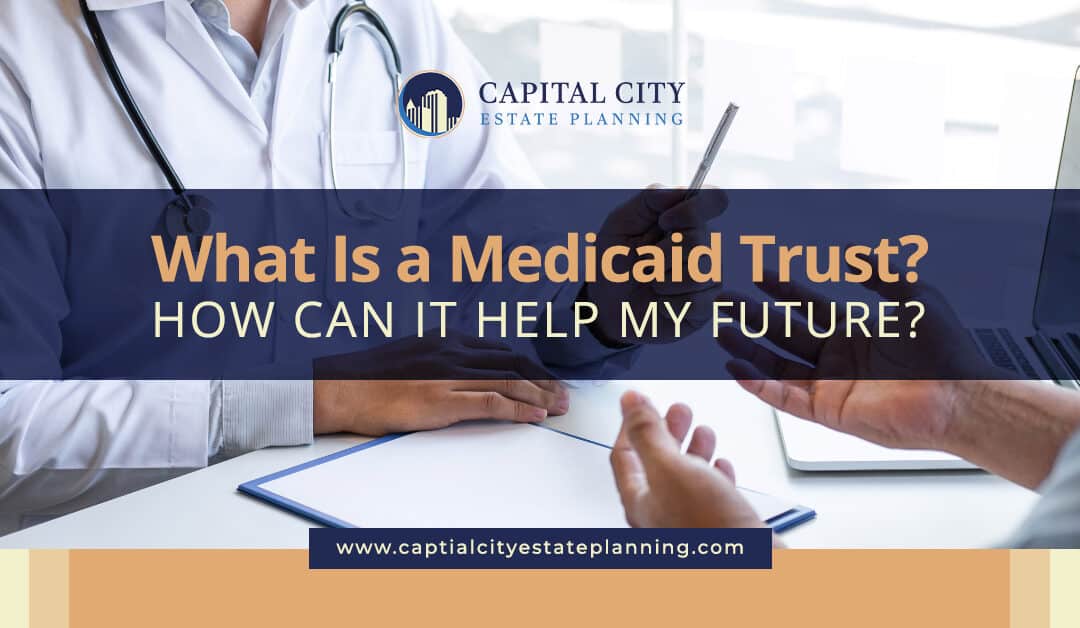 What Is a Medicaid Trust? How Can It Help My Future?