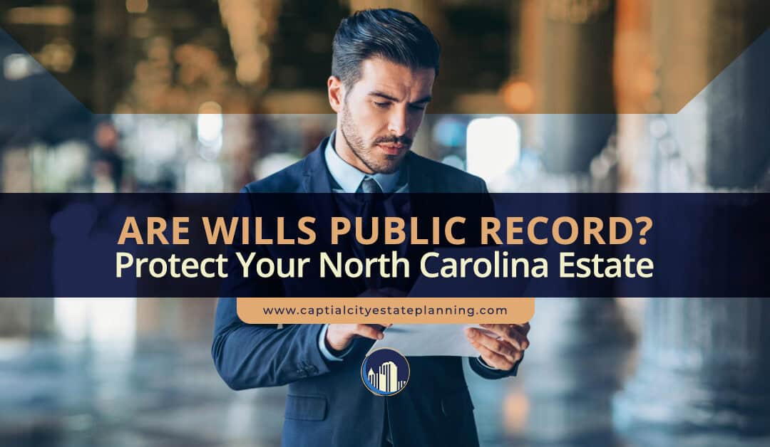 Are Wills Public Record? Essential Info for NC Residents