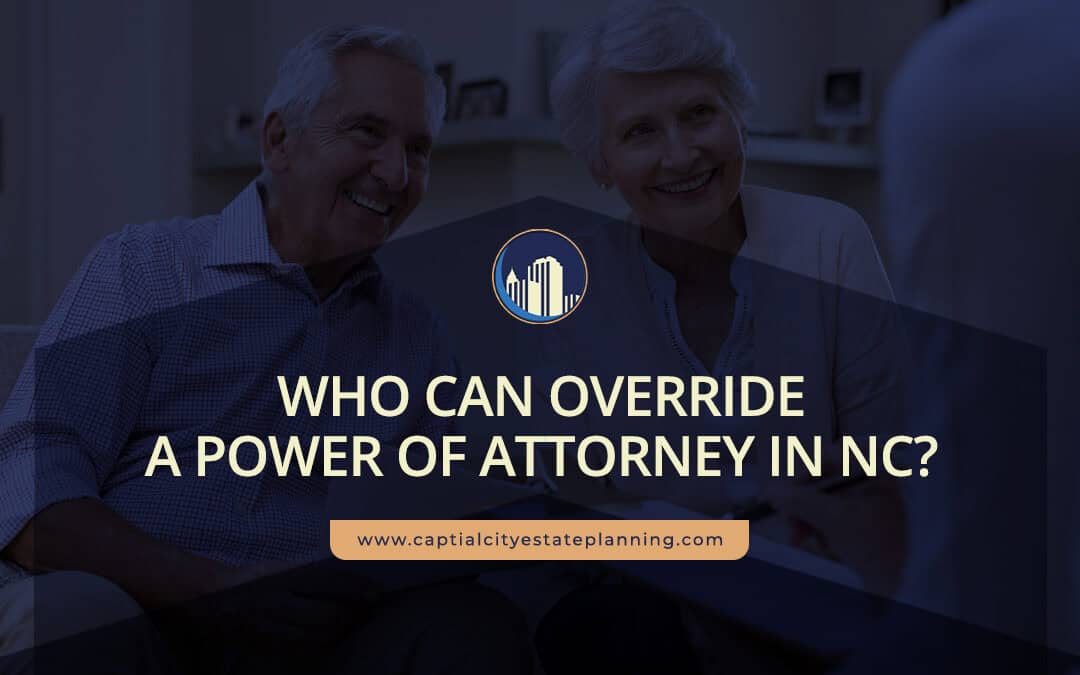 Who Can Override a Power of Attorney in NC?