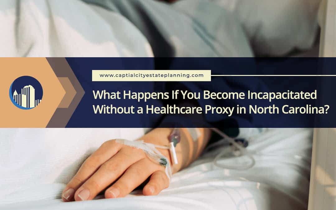 What Happens If You Become Incapacitated Without a Healthcare Proxy?