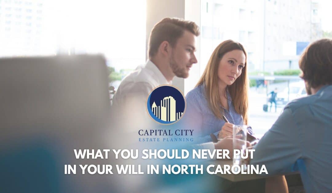 What You Should Never Put in Your Will in North Carolina