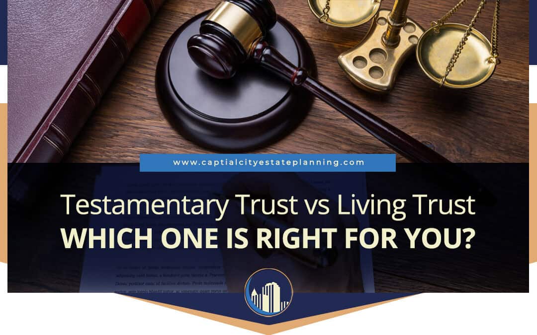 Testamentary Trust vs Living Trust: Which One is Right for You?