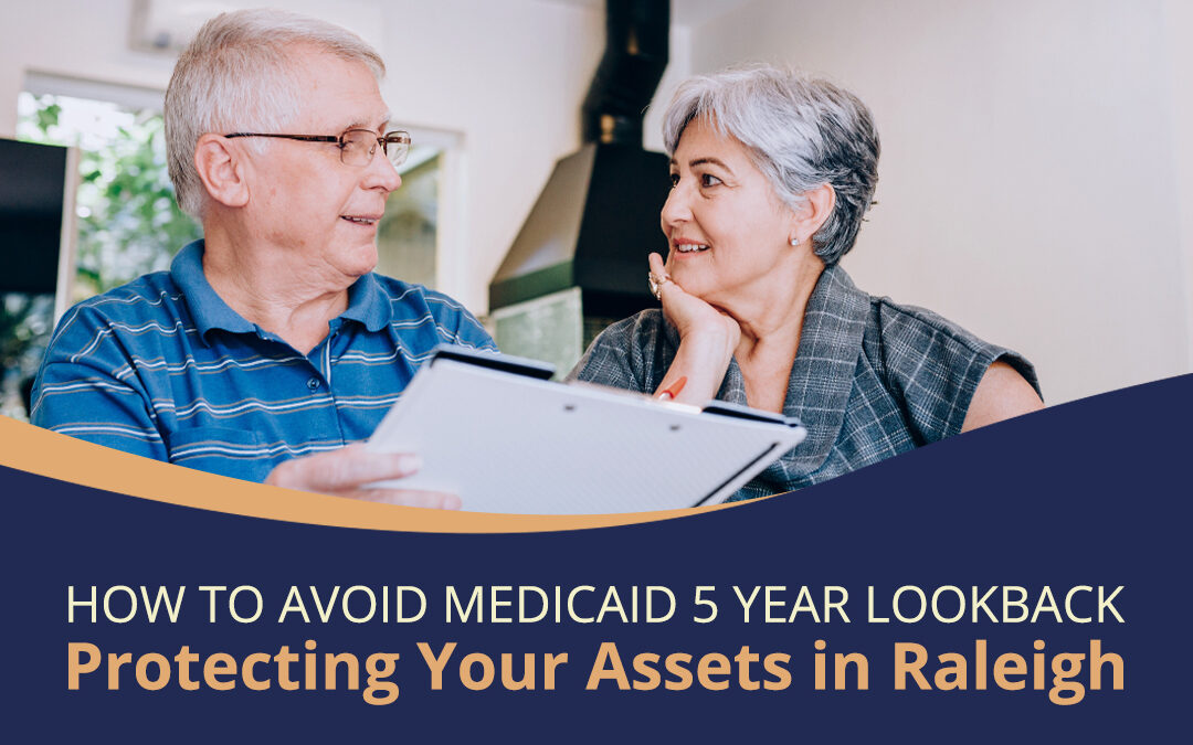 How to Avoid Medicaid 5 Year Lookback: Protecting Assets in Raleigh