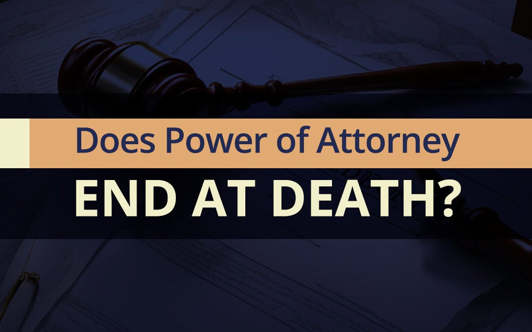 Does Power of Attorney End at Death?