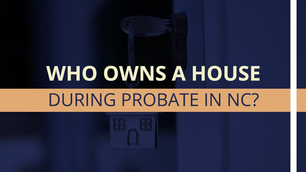 Who Owns a House During Probate